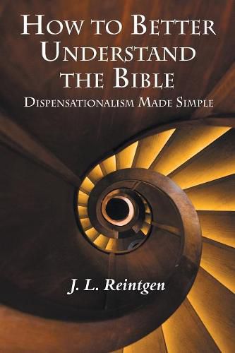 Cover image for How to Better Understand the Bible: Dispensationalism Made Simple