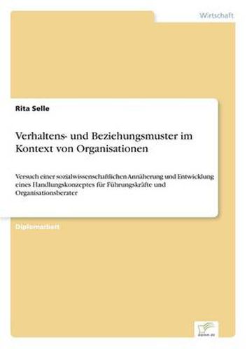 Cover image for Verhaltens- und Beziehungsmuster im Kontext von Organisationen: Versuch einer sozialwissenschaftlichen Annaherung und Entwicklung eines Handlungskonzeptes fur Fuhrungskrafte und Organisationsberater