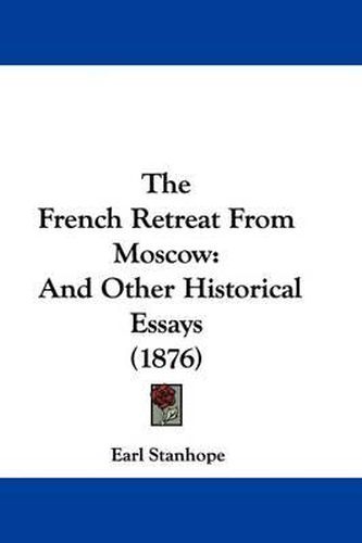 Cover image for The French Retreat from Moscow: And Other Historical Essays (1876)