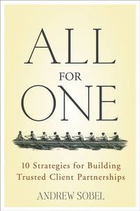 Cover image for All for One: 10 Strategies for Building Trusted Client Partnerships