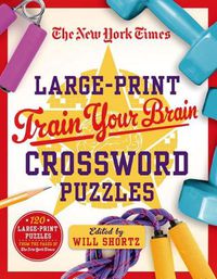 Cover image for New York Times Large-Print Train Your Brain Crossword Puzzles
