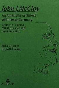 Cover image for John J.McCloy: An American Architect of Postwar Germany - Profiles of a Transatlantic Leader and Communicator