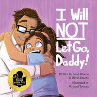 Cover image for I Will Not Let Go, Daddy!