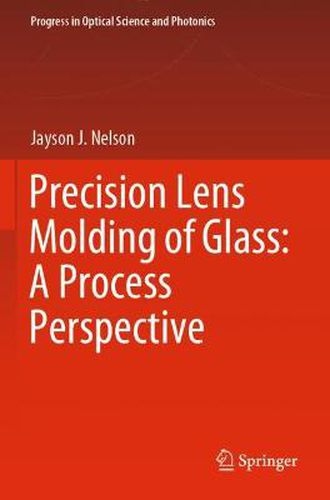 Cover image for Precision Lens Molding of Glass: A Process Perspective