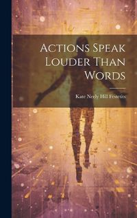 Cover image for Actions Speak Louder Than Words