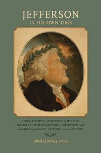 Cover image for Jefferson in His Own Time: A Biographical Chronicle of His Life, Drawn from Recollections, Interviews, and Memoirs by Family,