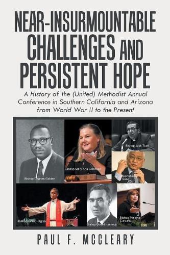 Cover image for Near-Insurmountable Challenges and Persistent Hope: A History of the (United) Methodist Annual Conference in Southern California and Arizona from World War Ii to the Present