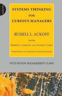 Cover image for Systems Thinking for Curious Managers: With 40 New Management F-Laws