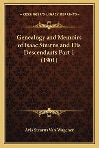 Cover image for Genealogy and Memoirs of Isaac Stearns and His Descendants Part 1 (1901)