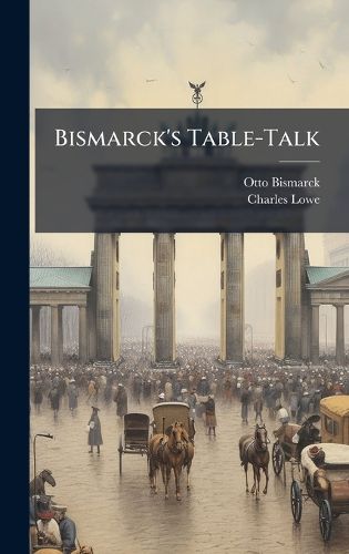 Cover image for Bismarck's Table-Talk