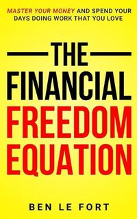 Cover image for The Financial Freedom Equation: Master Your Money and Spend Your Days Doing Work That You Love