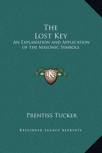 Cover image for The Lost Key: An Explanation and Application of the Masonic Symbols