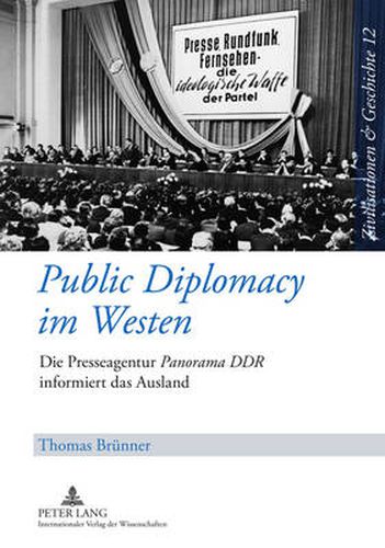 Cover image for Public Diplomacy im Westen: Die Presseagentur  Panorama DDR  informiert das Ausland