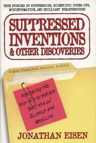 Cover image for Suppressed Inventions and Other Discoveries: Revealing the World's Greatest Secrets of Science and Medicine