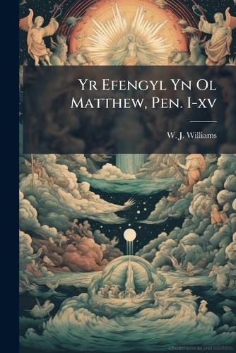 Cover image for Yr Efengyl Yn Ol Matthew, Pen. I-xv