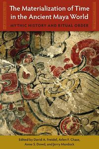 Cover image for The Materialization of Time in the Ancient Maya World