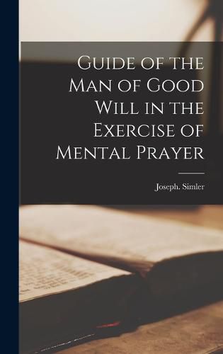 Cover image for Guide of the Man of Good Will in the Exercise of Mental Prayer