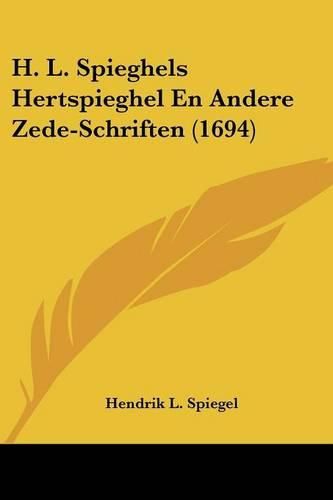 Cover image for H. L. Spieghels Hertspieghel En Andere Zede-Schriften (1694)