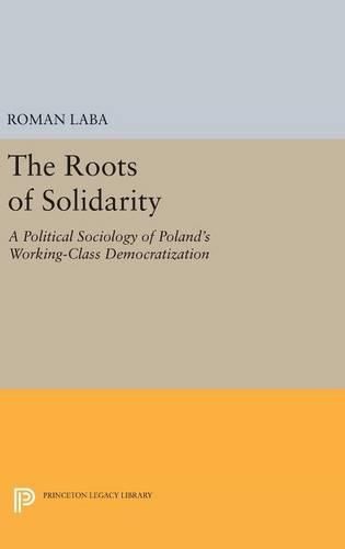 Cover image for The Roots of Solidarity: A Political Sociology of Poland's Working-Class Democratization