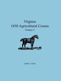 Cover image for Virginia 1850 Agricultural Census, Volume 5