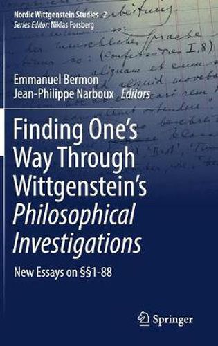 Cover image for Finding One's Way Through Wittgenstein's Philosophical Investigations: New Essays on 1-88