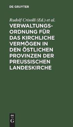 Verwaltungs-Ordnung fur das kirchliche Vermoegen in den oestlichen Provinzen der Preussischen Landeskirche