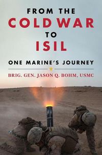Cover image for From the Cold War to ISIL: One Marine's Journey