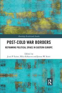 Cover image for Post-Cold War Borders: Reframing Political Space in Eastern Europe