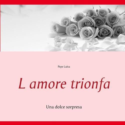 Cover image for L amore trionfa: Una dolce sorpresa