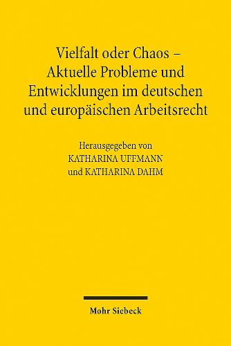 Cover image for Vielfalt oder Chaos - Aktuelle Probleme und Entwicklungen im deutschen und europaischen Arbeitsrecht: 2. Assistententagung im Arbeitsrecht 2012 in Mainz
