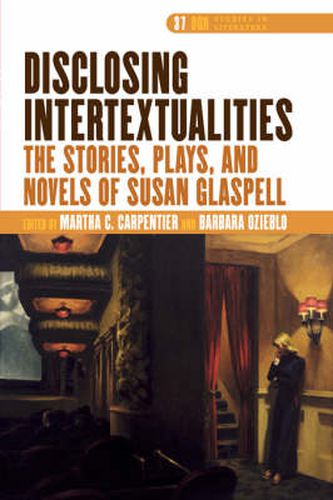 Cover image for Disclosing Intertextualities: The Stories, Plays, and Novels of Susan Glaspell