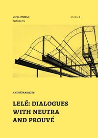 Cover image for Lele: dialogues with neutra and prouve