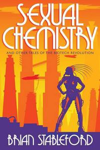 Cover image for Sexual Chemistry and Other Tales of the Biotech Revolution
