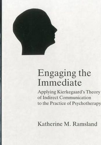 Cover image for Engaging The Immediate: Applying Kierkegaard's Theory of Indirect Communication to the Practice of Psychotherapy