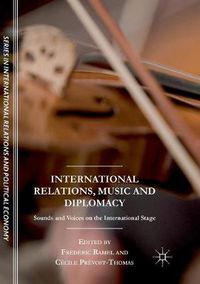 Cover image for International Relations, Music and Diplomacy: Sounds and Voices on the International Stage