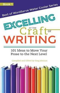 Cover image for Excelling at the Craft of Writing: 101 Ideas to Move your Prose to the Next Level