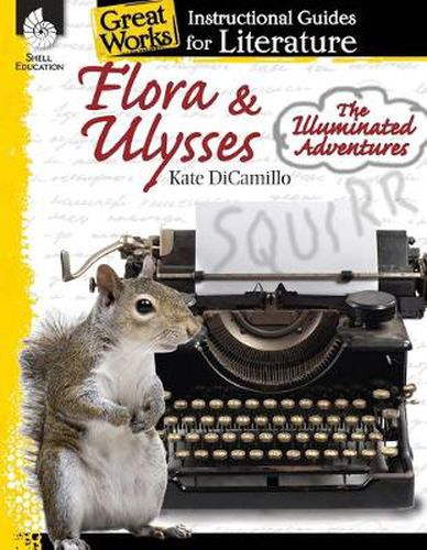 Cover image for Flora & Ulysses: The Illuminated Adventures: An Instructional Guide for Literature: An Instructional Guide for Literature