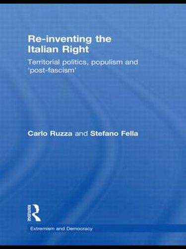 Cover image for Re-inventing the Italian Right: Territorial politics, populism and 'post-fascism