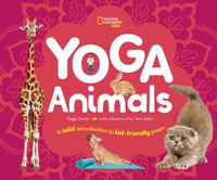 Cover image for Yoga Animals: Playful Poses for Calming Your Wild Ones