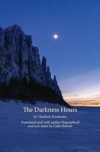 Cover image for The Darkness Hours: Texts by Vladimir Korolenko translated by Colin Bearne