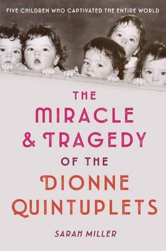The Miracle and Tragedy of the Dionne Quintuplets: A Miracle Exploited