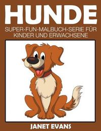 Cover image for Hunde: Super-Fun-Malbuch-Serie fur Kinder und Erwachsene