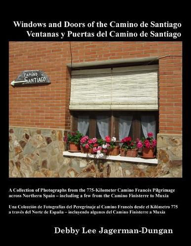 Windows and Doors of the Camino de Santiago: A Collection of Photographs from the 775-Kilometer Camino Franc s Pilgrimage Across Northern Spain - Including a Few from the Camino Finisterre to Mux a