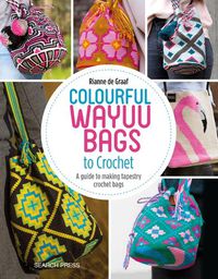 Cover image for Colourful Wayuu Bags to Crochet: A Guide to Making Tapestry Crochet Bags