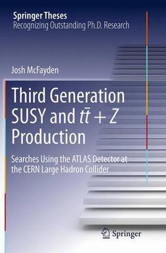 Cover image for Third generation SUSY and t-t +Z production: Searches using the ATLAS detector at the CERN Large Hadron Collider