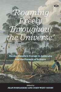 Cover image for 'Roaming Freely Throughout the Universe': Nicolas Baudin's Voyage to Australia and the Pursuit of Science
