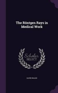 Cover image for The Rontgen Rays in Medical Work