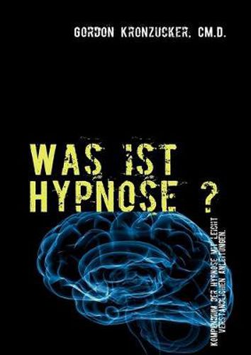 Cover image for Was ist Hypnose ?: Kompendium der Hypnose mit leicht verstandlichen Anleitungen.