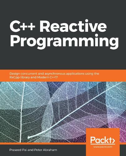 C++ Reactive Programming: Design concurrent and asynchronous applications using the RxCpp library and Modern C++17