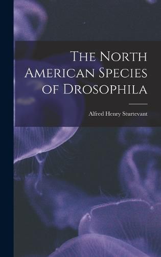 Cover image for The North American Species of Drosophila